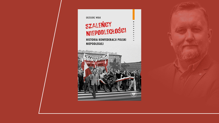 Szaleńcy Niepodległości. Historia Konfederacji Polski Niepodległej